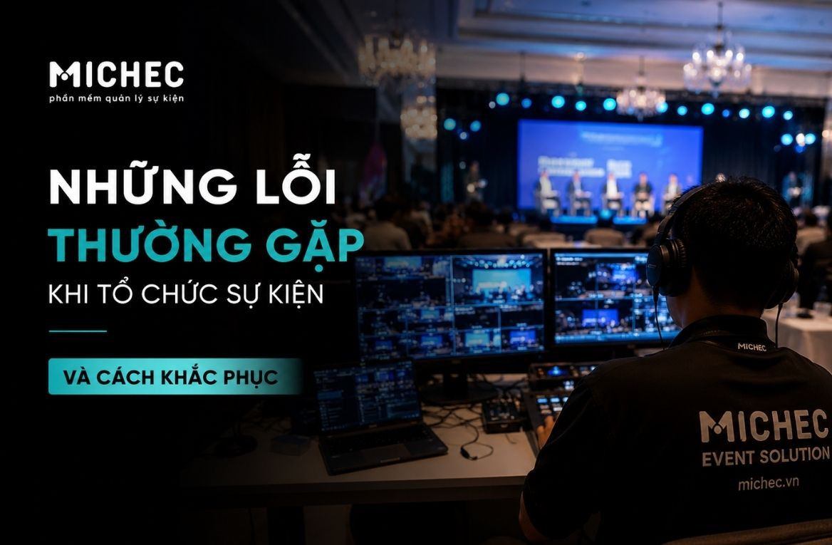 Những Lỗi Thường Gặp Khi Tổ Chức Sự Kiện Và Cách Khắc Phục